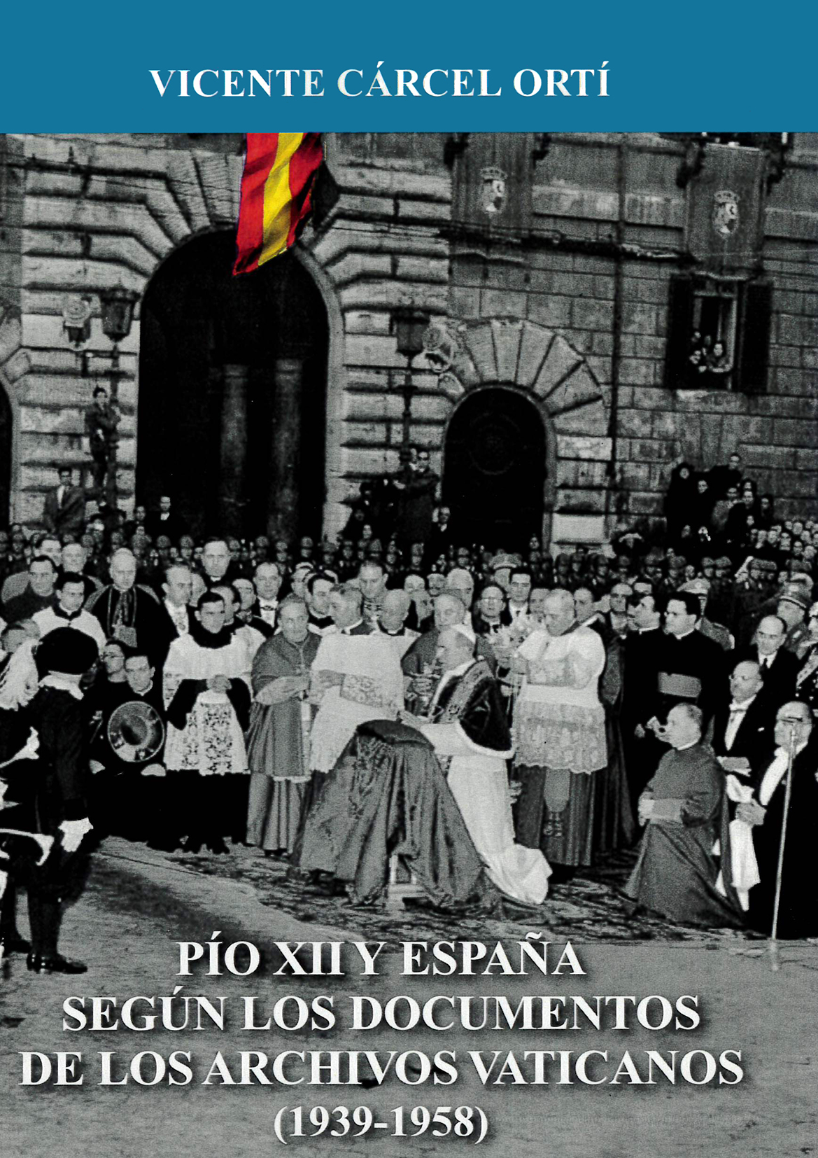 Pío XII y España según los documentos de los archivos vaticanos (1939-1958)